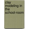 Clay Modeling in the School-Room by Ellen Stephens Hildreth