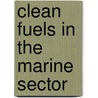 Clean Fuels In The Marine Sector by Unknown