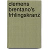 Clemens Brentano's Frhlingskranz by Clemens Brentano