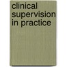 Clinical Supervision In Practice by Veronica Bishop