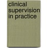 Clinical Supervision In Practice door Veronica Bishop