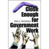 Close Enough for Government Work door Alan L. Hutcheson
