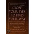 Close Your Eyes To Find Your Way