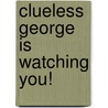 Clueless George Is Watching You! door Pat Bagley