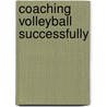 Coaching Volleyball Successfully by William J. Neville