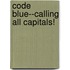 Code Blue--Calling All Capitals!