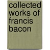 Collected Works Of Francis Bacon door Sir Francis Bacon