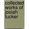 Collected Works of Josiah Tucker by Josiah Tucker