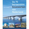 De 75 beroemdste bouwwerken van Nederland by Theo Van Oeffelt