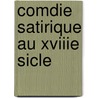 Comdie Satirique Au Xviiie Sicle by Gustave Desnoiresterres