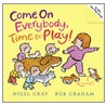 Come On Everybody! Time To Play! door Nigel Gray