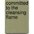 Committed To The Cleansing Flame