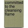 Committed To The Cleansing Flame by Earl Grey