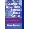 Communnity Soc Work Prac Urban C by Professor Melvin Delgado