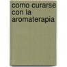 Como Curarse Con La Aromaterapia by Vincenzo Fabrocini