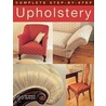 Complete Step-By-Step Upholstery door Ruth Dye
