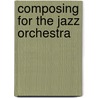 Composing For The Jazz Orchestra by William Russo