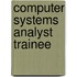 Computer Systems Analyst Trainee