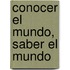 Conocer El Mundo, Saber El Mundo