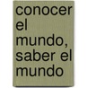 Conocer El Mundo, Saber El Mundo door Immanuel Maurice Wallerstein