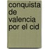 Conquista de Valencia Por El Cid