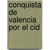 Conquista de Valencia Por El Cid door Estanislao Cosca De Vayo