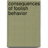 Consequences Of Foolish Behavior door Richard Duggan