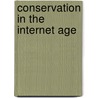 Conservation In The Internet Age by Unknown