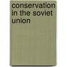 Conservation in the Soviet Union door Philip R. Pryde