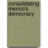 Consolidating Mexico's Democracy door Jorge Dominguez