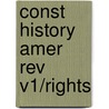 Const History Amer Rev V1/rights door John Phillip Reid