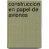 Construccion En Papel de Aviones
