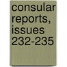 Consular Reports, Issues 232-235 by United States.