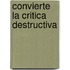 Convierte la Critica Destructiva