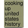 Cooking Up United States History door Suzanne I. Barchers