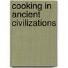 Cooking in Ancient Civilizations door Cathy K. Kaufman
