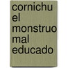 Cornichu El Monstruo Mal Educado door Imelda Heuschen