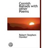 Cornish Ballads With Other Poems by Robert Stephen Hawker