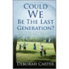 Could We Be The Last Generation? door Deborah Carter