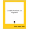 Count St. Germain And Cagliostro by Professor Arthur Edward Waite