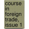 Course In Foreign Trade, Issue 1 door Business Training Corporation. New York