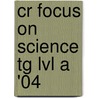 Cr Focus On Science Tg Lvl A '04 door Onbekend