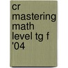 Cr Mastering Math Level Tg F '04 door Onbekend