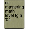 Cr Mastering Math Level Tg a '04 door Onbekend