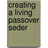 Creating A Living Passover Seder door David Arnow