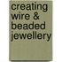 Creating Wire & Beaded Jewellery