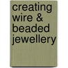 Creating Wire & Beaded Jewellery door Linda Jones