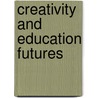 Creativity And Education Futures by Anna Craft