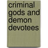 Criminal Gods And Demon Devotees door Onbekend