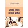 Critical Issues in Child Welfare door Joan Shireman